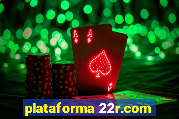 plataforma 22r.com